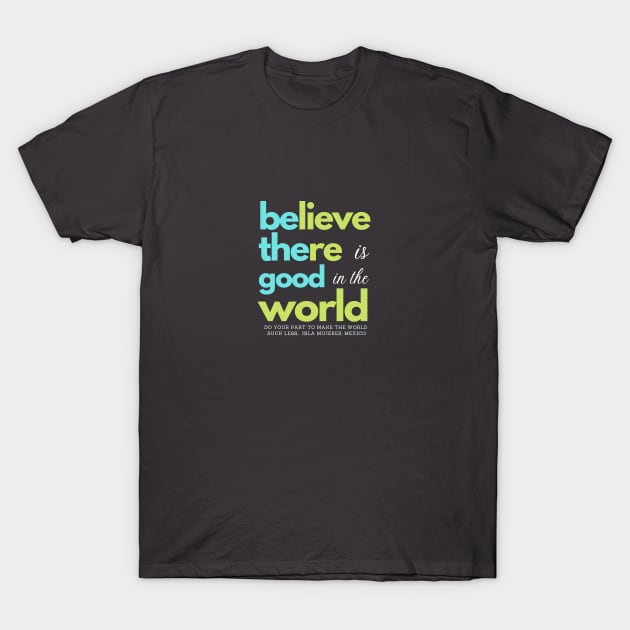 Be the Good T-Shirt by myislatshirt 